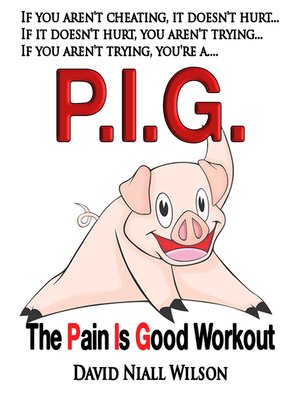 cover image of P. I. G. the Pain is Good Workout